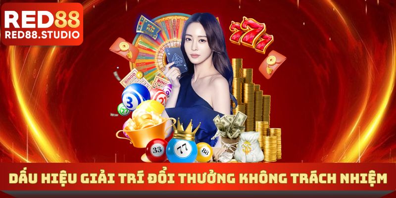 Dấu hiệu việc giải trí không có trách nhiệm