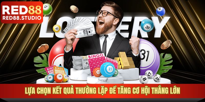 Lựa chọn kết quả thường lặp để tăng cơ hội thắng lớn