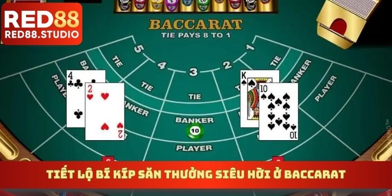 Tiết lộ bí kíp săn thưởng siêu hời ở baccarat