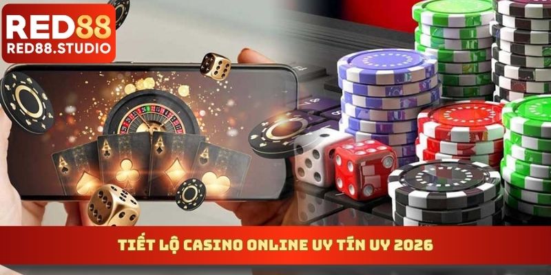 Tiết lộ casino online uy tín uy 2026
